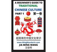 A Beginner's Guide To Traditional Chinese Culture (Part 1) - Learn Mandarin Chinese (English, Simplified Characters & Pinyin)