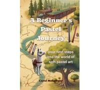 A Beginner's Pastel Journey: Your First Steps Into The World Of Soft Pastel Art Paperback Book By Carol Motsinger