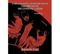 A Beginning-Intermediate Grammar Of Hellenistic Greek