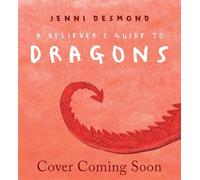 A Believer's Guide to Dragons - Jenni Desmond - Hodder Children's Books - ebook (ePub) - Livre