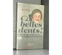 A BELLES DENTS: GUIDE DE L'ORTHODONTIE POUR PARENTS ET ENFANTS