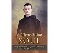 A Benedictine Soul: Biography, Letters, and Spiritual Writings of Dom Pius De Hemptinne