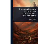 Ã ber den Bau der Erde in dem Alpengebirge, Zweiter Band