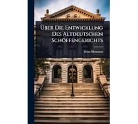 Ã ber Die Entwicklung Des Altdeutschen Schöffengerichts