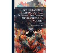 Ã ber Die Lage Und Stellung Der Frau Während Der Geburt Bei Verschiedenen Völkern