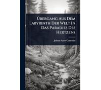 Ã bergang Aus Dem Labyrinth Der Welt In Das Paradies Des Hertzens