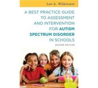 A Best Practice Guide to Assessment and Intervention for Autism Spectrum Disorder in Schools Second Edition by Lee A. Wilkinson Lee Wilkinson, (Auteur)