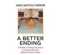 A Better Ending: A Brother's Twenty-Year Quest to Uncover the Truth About His Sister's Death