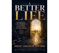 A Better Life: The Restorative Justice Handbook for Accountability, Empathy, Repair, and Lasting Change