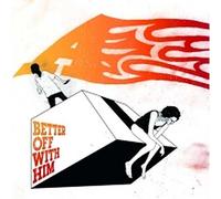 A. - Better Off with Him