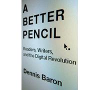 A Better Pencil: Readers, Writers, and the Digitial Revolution