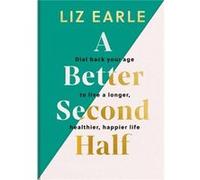 A Better Second Half: Dial Back Your Age to Live a Longer, Healthier, Happier Life. The Number 1 Sunday Times bestseller 2024.