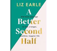 A Better Second Half: Dial Back Your Age to Live a Longer, Healthier, Happier Life. the Number 1 Sunday Times Bestseller 224