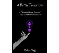A Better Tomorrow: A Philosophical look at Improving Ourselves and the World around us