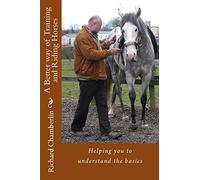 A Better way of Training and Riding Horses: A refreshing way to understand horsemanship and equitation put simply.