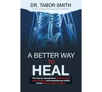 A Better Way to Heal: The Step-by-Step guide to eliminate pain, reverse disease and maximize your ability to heal without drugs or surgery.