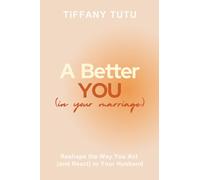 A Better You (in Your Marriage): Reshape the Way You Act (and React) to Your Husband