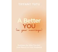 A Better You (in Your Marriage): Reshape the Way You Act (and React) to Your Husband