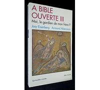 A Bible ouverte, tome 3 : Moi, le gardien de mon frêre ?