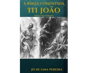 A Bíblia Comentada: III Epístola de João: Amigos na Verdade
