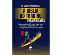 A Bíblia do Trading para Iniciantes: Tudo o que Você Precisa Saber para Começar a Ganhar Dinheiro com Trading, mesmo com pouco capital