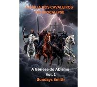 A BÍBLIA DOS CAVALEIROS DO APOCALIPSE - Vol.1: A Gênese do Abismo (O Início)