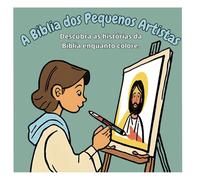 A Bíblia dos Pequenos Artistas: Descubra as histórias da Bíblia enquanto colore