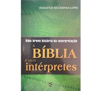A Bíblia e Seus Interpretes - uma Breve História da Interpretação