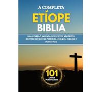 A Bíblia Etíope Completa em 101 Livros Portugueses: Uma coleção sagrada de escritos apócrifos, deuterocanônicos perdidos, Enoque, Jubileus e muito mais