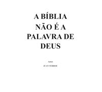 A BIBLIA NÃO É A PALAVRA DE DEUS: É uma criação dos homens