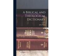 A Biblical And Theological Dictionary