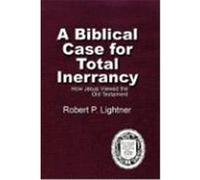 A Biblical Case for Total Inerrancy: How Jesus Viewed the Old Testament Lightner, Robert P. (Auteur)