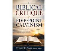 A Biblical Critique of Five Point Calvinism