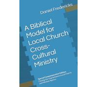 A Biblical Model for Local Church Cross-Cultural Ministry: Special Commemorative Edition: Closing the Gap between Local Church and Mission Agency
