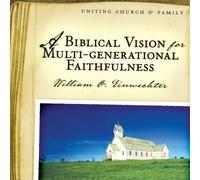 A Biblical Vision for Multi-Generational Faithfulness