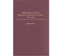 A Bibliographic Guide to Resources in Scientific Computing, 1945-1975, BIBLIOGRAPHIES AND INDEXES IN LIBRARY AND INFORMATION SCIENCE Jeffrey R. Yost (Auteur)