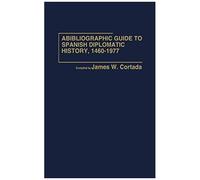 A Bibliographic Guide To Spanish Diplomatic History, 1460-1977