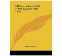 A Bibliographical Guide To Old English Syntax (1896)