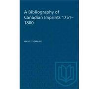 A Bibliography of Canadian Imprints 17511800 by Marie Tremaine Marie Tremaine (Auteur)