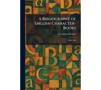 A Bibliography of English Character-Books: 1608-1700