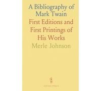 A Bibliography of Mark Twain: First Editions and First Printings of His Works