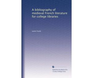 A bibliography of medieval French literature for college libraries. 6