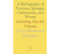 A Bibliography of Protozoa, Sponges, Cœlenterata, and Worms: Including Also the Polyzoa
