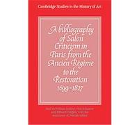 A Bibliography of Salon Criticism in Paris from the Ancien Regime to the Restoration, 1699-1827, Cambridge Studies in the History of Art