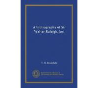 A bibliography of Sir Walter Raleigh, knt