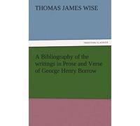A Bibliography Of The Writings In Prose And Verse Of George Henry Borrow