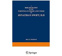 A Bibliography Of The Writings In Prose And Verse Of Jonathan Swift, D.D.