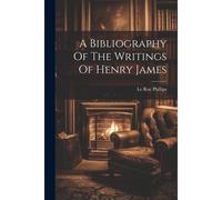 A Bibliography Of The Writings Of Henry James