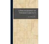 A Bibliography of Thomas Carlyle's