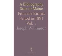 A Bibliography State of Maine: From the Earliest Period to 1891